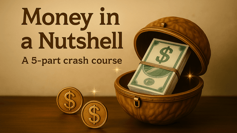 Money in a Nutshell - A 5 part crash course
